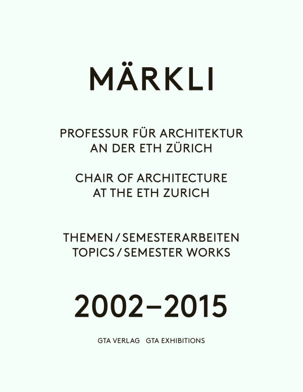 Märkli: Professur für Architektur an der ETH Zürich. 2002–2015